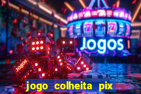 jogo colheita pix paga mesmo